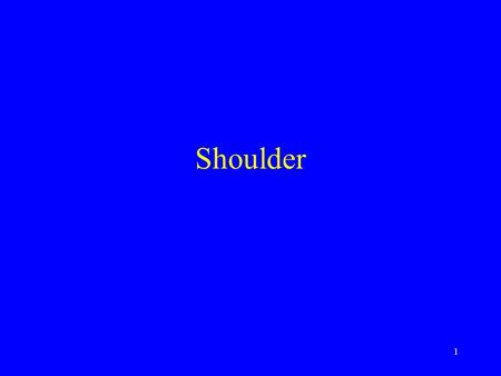 Shoulder 1. Intended Learning Outcomes The student should be able to recognize clinical radiographic technical principles of the shoulder.