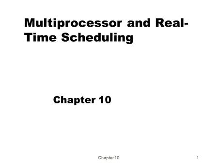 Chapter 101 Multiprocessor and Real- Time Scheduling Chapter 10.