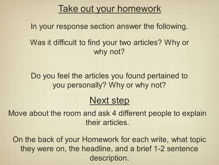 Take out your homework In your response section answer the following. Was it difficult to find your two articles? Why or why not? Do you feel the articles.