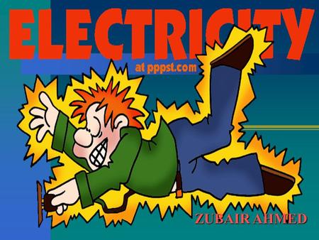 ZUBAIR AHMED. AGENDA Electricity Energy Sources Static Electricity Electric charge moves Magnets and Electricity Battery produces electricity Electricity.