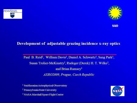 SAO Development of adjustable grazing incidence x-ray optics Paul B. Reid 1, William Davis 1, Daniel A. Schwartz 1, Sang Park 1, Susan Trolier-McKinstry.