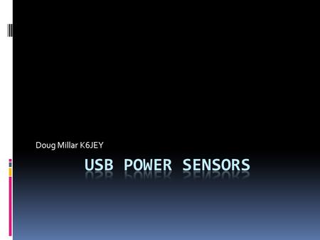 Doug Millar K6JEY. Old Style Meters  Good Points  Thermistor Sensor could cover a wide frequency range. The HP 8487A= 10mhz- 50ghz  50DB range  Accuracies.