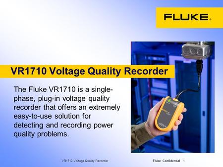 VR1710 Voltage Quality Recorder Fluke Confidential 1 VR1710 Voltage Quality Recorder The Fluke VR1710 is a single- phase, plug-in voltage quality recorder.