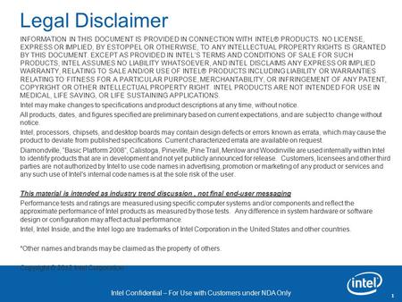 Intel Confidential – For Use with Customers under NDA Only Revision - 01 Legal Disclaimer INFORMATION IN THIS DOCUMENT IS PROVIDED IN CONNECTION WITH INTEL®