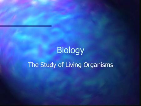 Biology The Study of Living Organisms. What is Living? Use Energy Metabolism Develop and Grow Homeostasis Maintain themselves Reproduction Asexual – reproduction.