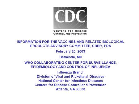 Influenza Branch Division of Viral and Rickettsial Diseases National Center for Infectious Diseases Centers for Disease Control and Prevention Atlanta,