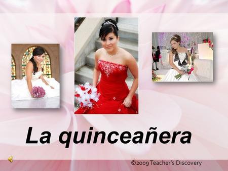 La quinceañera ©2009 Teacher’s Discovery.