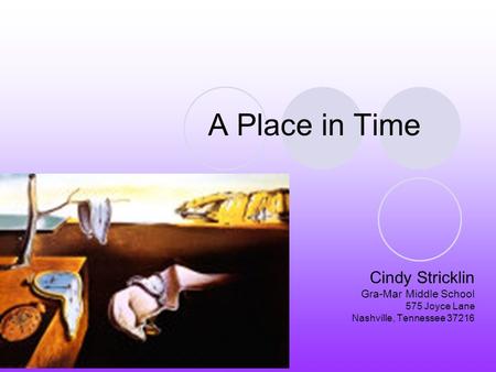 A Place in Time Cindy Stricklin Gra-Mar Middle School 575 Joyce Lane Nashville, Tennessee 37216.