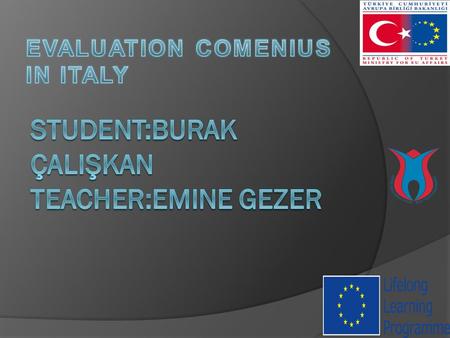  Hi,my name is Burak.I’m 18 years old  Actually I am not in a foreign language class at high school but I could come to Italy thanks to my prep.class.