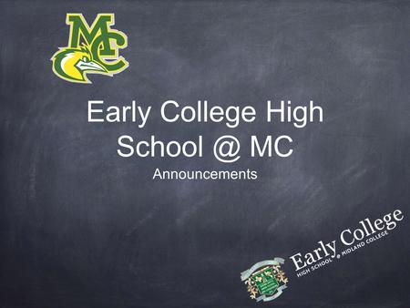 Early College High MC Announcements. Quote of the day “Intelligence without ambition is a bird without wings.” -Salvador Dali.