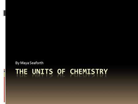 By Maya Seaforth. Matter  What is matter?  Matter is objects that take up space and everything around you is made up of matter.