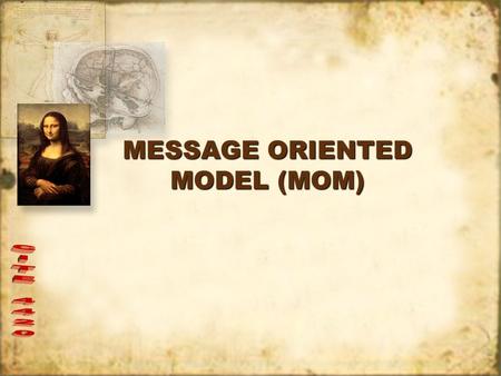 MESSAGE ORIENTED MODEL (MOM). Slide 2CITE 4420 Message Oriented Model Message-Oriented Model (MOM)