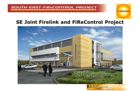 SE Joint Firelink and FiReControl Project. CFO Martin Burrell FiReControl and Firelink Project Director CFO Martin Burrell FiReControl and Firelink Project.