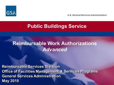 U.S. General Services Administration Public Buildings Service Reimbursable Services Division Office of Facilities Management & Services Programs General.