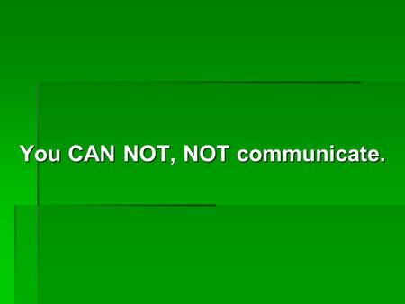 You CAN NOT, NOT communicate.. How do you interpret this picture?