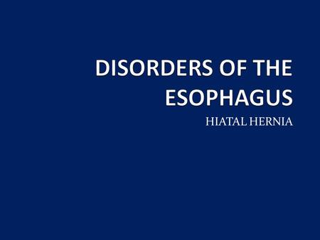 HIATAL HERNIA. Distal esophagus- held in position by the phrenoesophageal ligament Occurs most commonly in women Most hiatal hernias are asymptomatic.