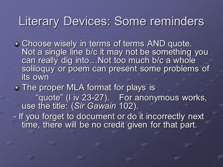 Literary Devices: Some reminders Choose wisely in terms of terms AND quote. Not a single line b/c it may not be something you can really dig into…Not too.