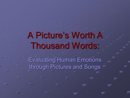 A Picture’s Worth A Thousand Words: Evaluating Human Emotions through Pictures and Songs.