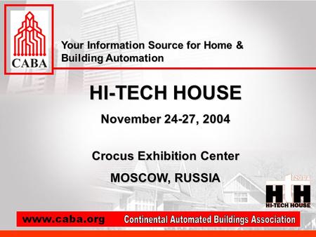 HI-TECH HOUSE November 24-27, 2004 Crocus Exhibition Center MOSCOW, RUSSIA Your Information Source for Home & Building Automation.