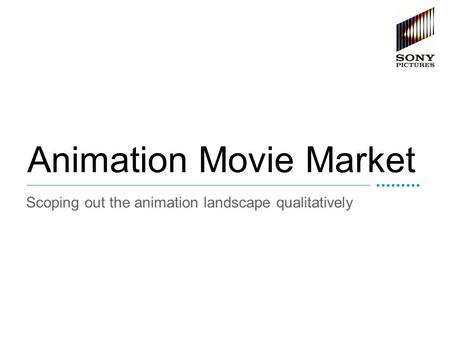 Page 1 Animation Movie Market Scoping out the animation landscape qualitatively.