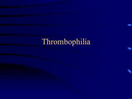 Thrombophilia. Definition –Tendency to develop clots due to predisposing factors that may be genetically determined.