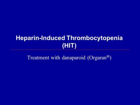 Heparin-Induced Thrombocytopenia (HIT) Treatment with danaparoid (Orgaran  )