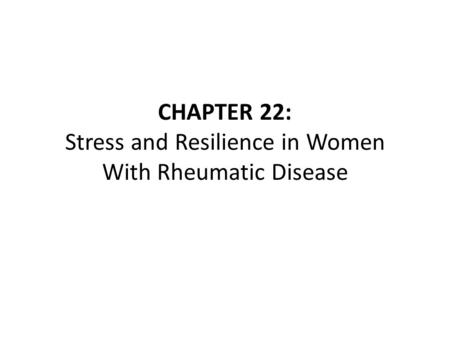 CHAPTER 22: Stress and Resilience in Women With Rheumatic Disease.