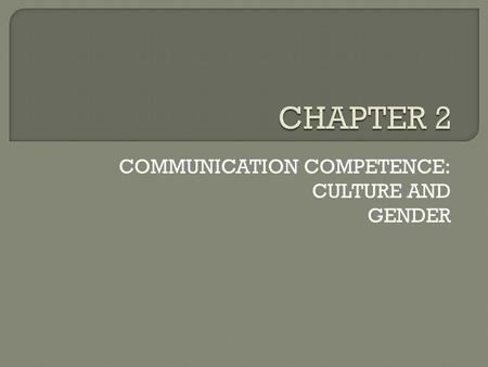 COMMUNICATION COMPETENCE: CULTURE AND GENDER