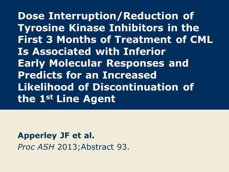 Dose Interruption/Reduction of Tyrosine Kinase Inhibitors in the First 3 Months of Treatment of CML Is Associated with Inferior Early Molecular Responses.