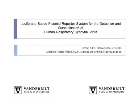 Luciferase Based Plasmid Reporter System for the Detection and Quantification of Human Respiratory Syncytial Virus Group 14: Oral Report 4, 3/13/08 Melanie.