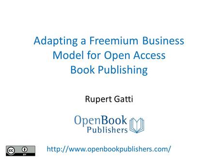 Adapting a Freemium Business Model for Open Access Book Publishing Rupert Gatti