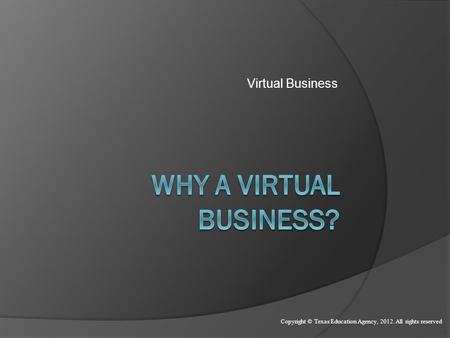 Virtual Business Copyright © Texas Education Agency, 2012. All rights reserved.