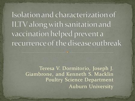 Teresa V. Dormitorio, Joseph J. Giambrone, and Kenneth S. Macklin Poultry Science Department Auburn University.