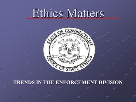 Ethics Matters TRENDS IN THE ENFORCEMENT DIVISION.