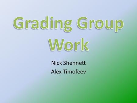 Nick Shennett Alex Timofeev. GroupWork The term “group work” means to be deep and active as opposed to surface and passive. Davies, M. (2009). Group work.