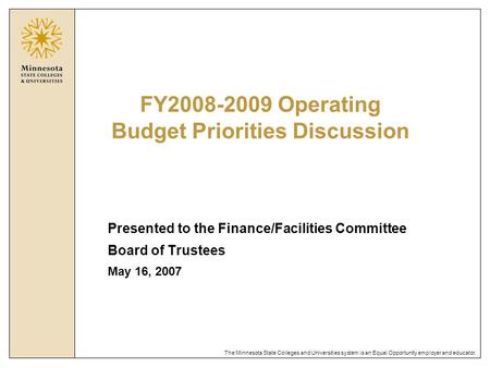 The Minnesota State Colleges and Universities system is an Equal Opportunity employer and educator. Presented to the Finance/Facilities Committee Board.