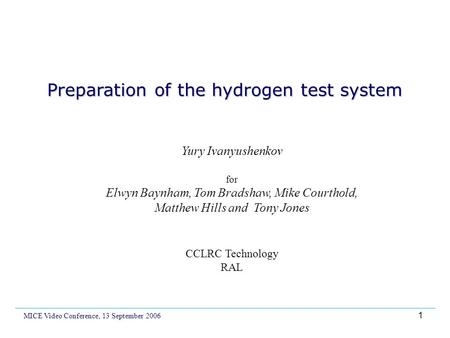 1 Preparation of the hydrogen test system Yury Ivanyushenkov for Elwyn Baynham, Tom Bradshaw, Mike Courthold, Matthew Hills and Tony Jones CCLRC Technology.