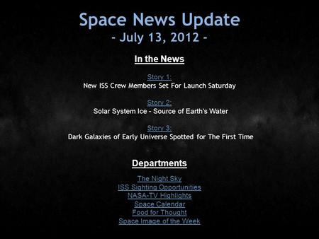 Space News Update - July 13, 2012 - In the News Story 1: Story 1: New ISS Crew Members Set For Launch Saturday Story 2: Story 2: Solar System Ice - Source.