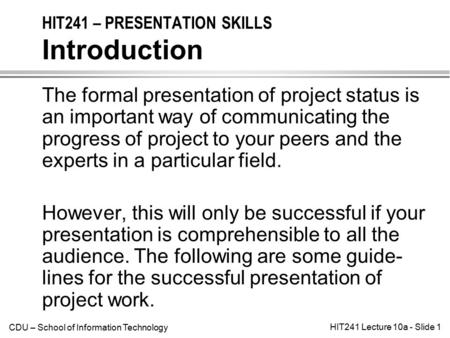 CDU – School of Information Technology HIT241 Lecture 10a - Slide 1 The formal presentation of project status is an important way of communicating the.