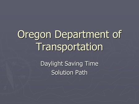 Oregon Department of Transportation Daylight Saving Time Solution Path.