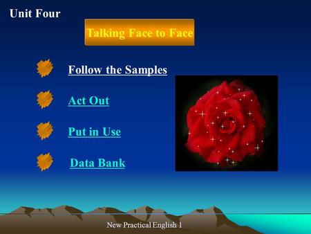 New Practical English 1 Follow the Samples Act Out Put in Use Talking Face to Face Data Bank Unit Four.