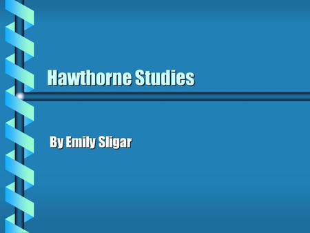 Hawthorne Studies By Emily Sligar. What will be covered: b Definition b Brainstorming Exercise b Study background b Explanation of findings b Real world.