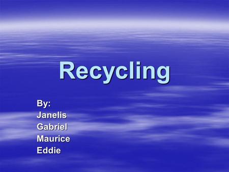 Recycling By:JanelisGabrielMauriceEddie Food Waste  Scraps of food, organic material  Examples: –Banana Peel –Carrots –Apples –Bread.