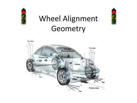 Wheel Alignment Geometry. Wheel Alignment Set to Specification Ensures proper tire wear. Ensures proper steering response. Ensures directional stability.