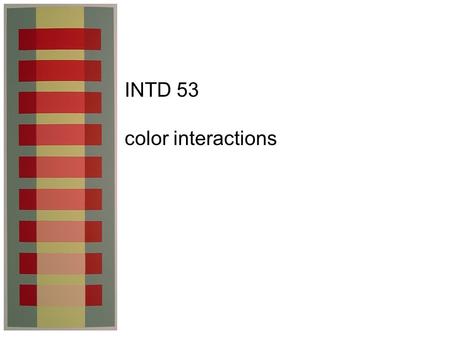 INTD 53 color interactions. after images all hues have after images affect adjacent colors, especially white— white surrounded by hues cannot easily remain.