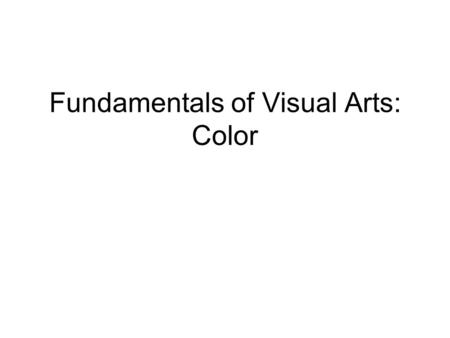 Fundamentals of Visual Arts: Color. Color Theory In the visual arts, color theory is a body of practical guidance to color mixing and the visual impacts.