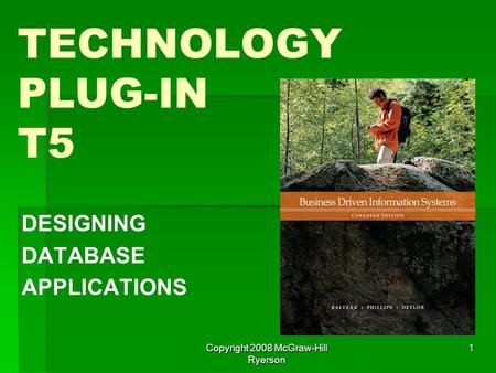 Copyright 2008 McGraw-Hill Ryerson 1 TECHNOLOGY PLUG-IN T5 DESIGNING DATABASE APPLICATIONS.