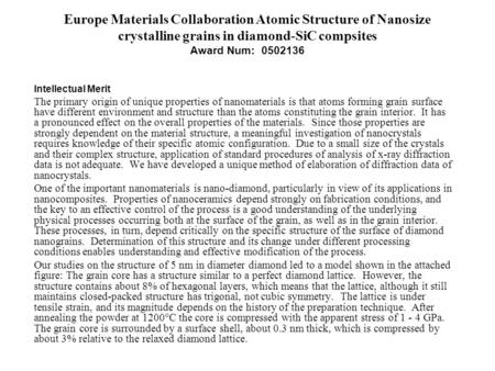 Europe Materials Collaboration Atomic Structure of Nanosize crystalline grains in diamond-SiC compsites Award Num: 0502136 Intellectual Merit The primary.