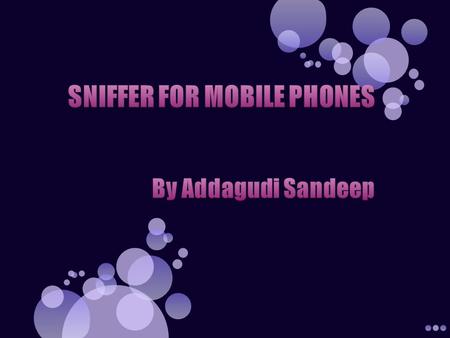 Introduction The main scope is to detect the lost mobiles For the detection of lost mobile SNIFFER plays a vital role The sniffer device has to be designed.