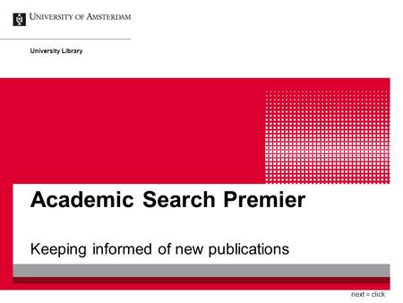 Academic Search Premier Keeping informed of new publications University Library next = click.